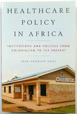Bild des Verkufers fr Healthcare Policy in Africa: Institutions and Politics from Colonialism to the Present zum Verkauf von PsychoBabel & Skoob Books