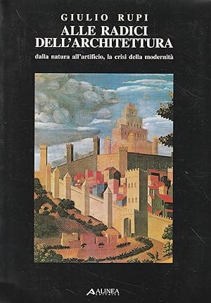 Alle radici dell'architettura : dalla natura all'artificio, la crisi della modernità