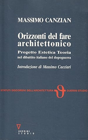 Orizzonti del fare architettonico : progetto estetica teoria nel dibattito italiano del dopoguerra
