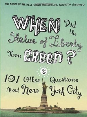 Bild des Verkufers fr When Did the Statue of Liberty Turn Green?: And 101 Other Questions About New York City by Library, The Staff of the New-York Historical Society, Nazionale, Nina, Ashton, Jean [Paperback ] zum Verkauf von booksXpress