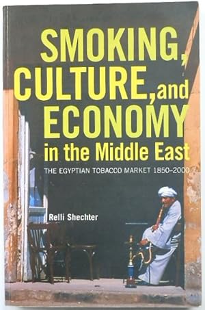 Smoking, Culture and Economy in the Middle East: The Egyptian Tobacco Market, 1850-2000