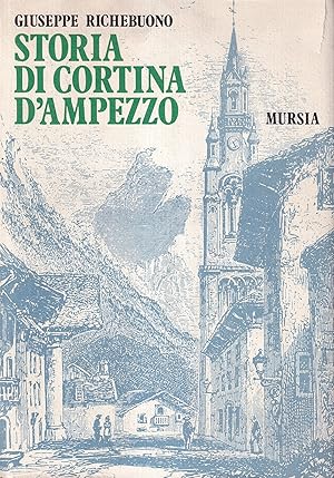 Storia di Cortina D'Ampezzo. Studi e documenti dalle origini al 1915