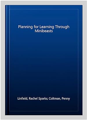 Image du vendeur pour Planning for Learning Through Minibeasts mis en vente par GreatBookPricesUK