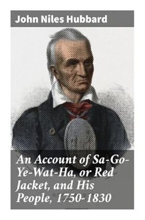 Seller image for An Account of Sa-Go-Ye-Wat-Ha, or Red Jacket, and His People, 1750-1830 for sale by Smartbuy