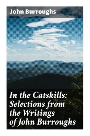 Seller image for In the Catskills: Selections from the Writings of John Burroughs for sale by Smartbuy