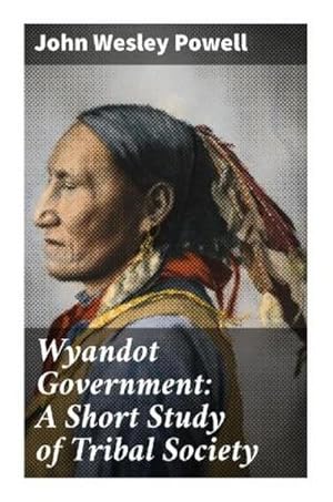 Image du vendeur pour Wyandot Government: A Short Study of Tribal Society : Bureau of American Ethnology mis en vente par Smartbuy