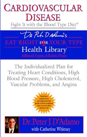 Seller image for Cardiovascular Disease: Fight it with the Blood Type Diet: The Individualized Plan for Treating Heart Conditions, High Blood Pressure, High . Problems, and Angina (Eat Right 4 Your Type) by D'Adamo, Dr. Peter J., Whitney, Catherine [Paperback ] for sale by booksXpress
