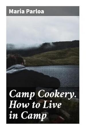 Image du vendeur pour Camp Cookery. How to Live in Camp mis en vente par Smartbuy