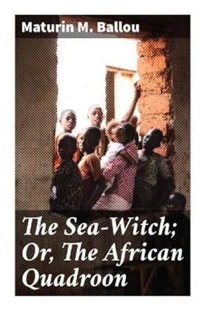 Imagen del vendedor de The Sea-Witch; Or, The African Quadroon : A Story of the Slave Coast a la venta por Smartbuy