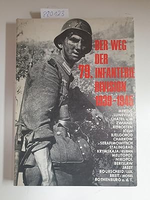 Der Weg der 79. Infanterie-Division 1939-1945 Zusammengetragen von ehemaligen Angehörigen der Div...