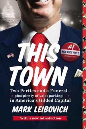 Imagen del vendedor de This Town: Two Parties and a Funeral-Plus, Plenty of Valet Parking!-in America's Gilded Capital by Leibovich, Mark [Paperback ] a la venta por booksXpress
