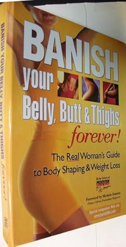 Banish Your Belly, Butt and Thighs Forever!: The Real Woman's Guide to Body Shaping & Weight Loss