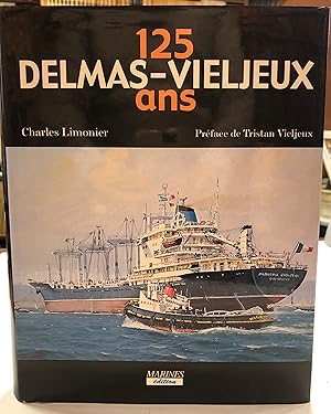 Seller image for 125 Ans Delmas-Vieljeux 1867 - 1991 Tome 1 histoire de la Flotte for sale by Librairie de l'Anneau