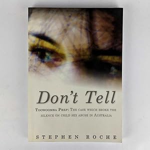 Imagen del vendedor de Don't Tell: Toowoomba Prep: The Case Which Broke the Silence on Child Sex Abuse in Australia a la venta por Book Merchant Jenkins, ANZAAB / ILAB