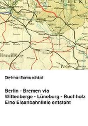 Seller image for Berlin-Bremen via Wittenberge-Lneburg-Buchholz for sale by BuchWeltWeit Ludwig Meier e.K.