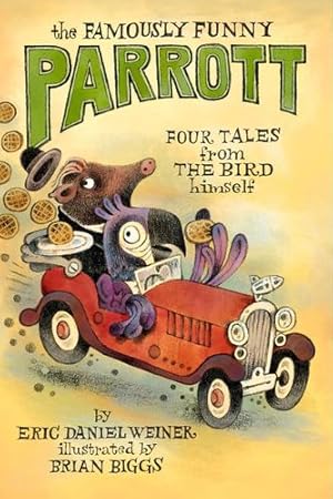 Imagen del vendedor de The Famously Funny Parrott: Four Tales from the Bird Himself by Weiner, Eric Daniel [Hardcover ] a la venta por booksXpress