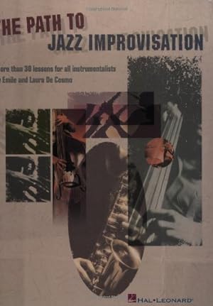 Imagen del vendedor de The Path to Jazz Improvisation: More Than 30 Lessons for All Instrumentalists by Cosmo, Emile, De Cosmo, Laura [Paperback ] a la venta por booksXpress