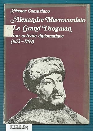 Alexandre Mavrocordato Le Grande Drogman : Son activite diplomatique (1673-1709)