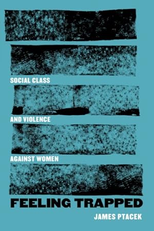 Seller image for Feeling Trapped : Social Class and Violence Against Women for sale by GreatBookPrices