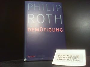 Imagen del vendedor de Die Demtigung : Roman. Philip Roth. Aus dem Amerikan. von Dirk van Gunsteren a la venta por Der Buchecker