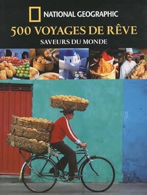 500 voyages de r?ve : Saveurs du monde - Keith Bellows