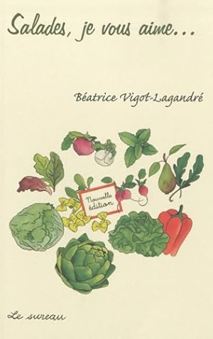 Image du vendeur pour Salades je vous aime nouvelle ?dition - B?atrice Vigot-Lagandr? mis en vente par Book Hmisphres