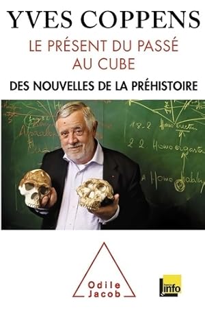 Le pr sent du pass  au cube. Des nouvelles de la pr histoire - Yves Coppens