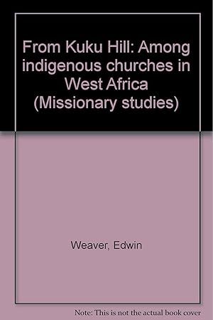Seller image for From Kuku Hill: Among indigenous churches in West Africa (Missionary studies) for sale by Redux Books