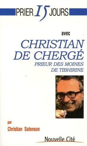 Prier 15 jours avec Christian de Chergé, prieur des moines de tibhirine - Christian Salenson