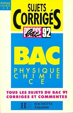 Physique Chimie Terminales C, E. Sujets corrig?s 1992 - Collectif