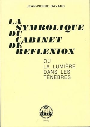La symbolique du cabinet de r?flexion - Jean-Pierre Bayard