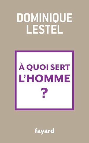 Image du vendeur pour A quoi sert l'homme ? - Dominique Lestel mis en vente par Book Hmisphres