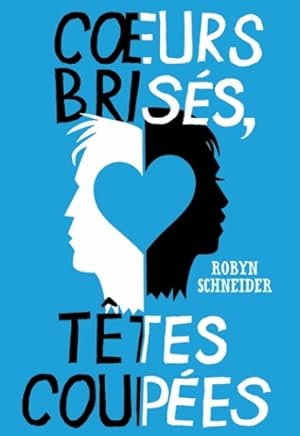 Seller image for C?urs bris?s, t?tes coup?es - robyn Schneider for sale by Book Hmisphres
