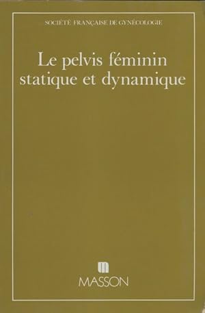 Le pelvis féminin statique et dynamique : Grenoble 20-22 mai 199 - Assises Françaises Gynecologie