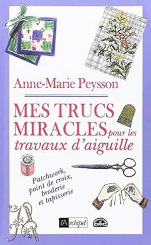 Mes trucs miracles pour les travaux d'aiguille - Anne-Marie Peysson