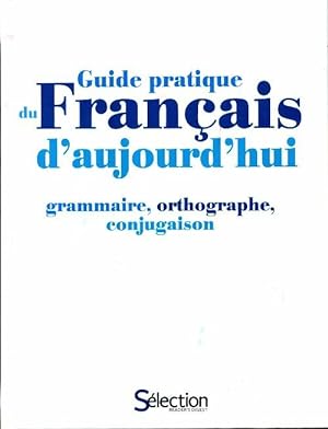 Guide pratique du fran?ais d'aujourd'hui. Grammaire, orthographe, conjugaison - Marie-Claire Gous...