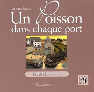 Un poisson dans chaque port. Escales bretonnes - Jacques Rouré