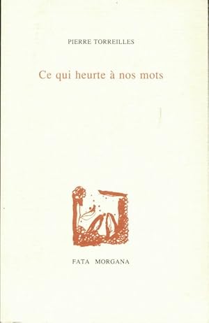 Image du vendeur pour Ce qui heurte ? nos mots - Pierre Torreilles mis en vente par Book Hmisphres