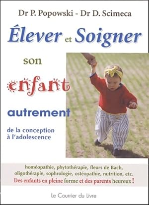 élever et soigner son enfant autrement : De la conception à l'adolescence - Pierre Popowski