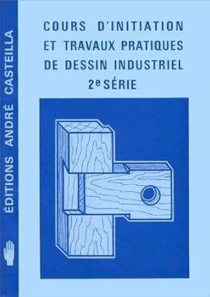 Cours d'initiation et travaux pratiques de dessin industriel 2e s rie - Andr  Ricordeau