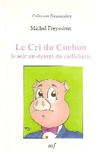 Image du vendeur pour Le cri du cochon le soir au-dessus du caillebotis - Michel Freyssinet mis en vente par Book Hmisphres