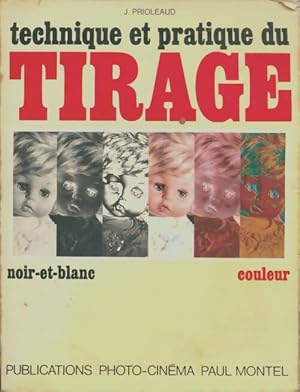 Technique et pratique du tirage noir et blanc couleur - Jacques Prioleaud