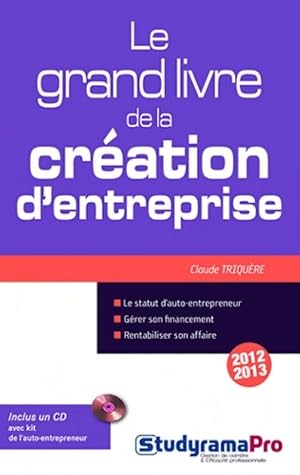 Le grand livre de la cr ation d'entreprise - Claude Triqu re