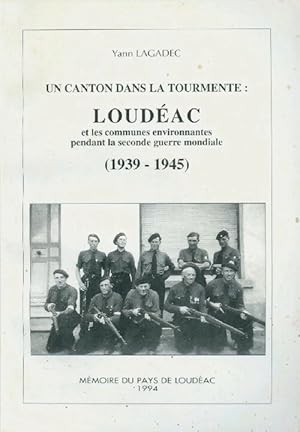 Un canton dans la tourmente : Loudéac (1939-1945) - Yann Lagadec