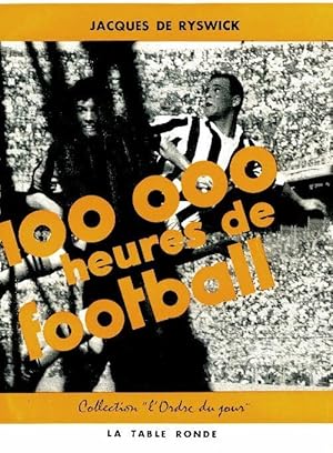 Seller image for 100 000 heures de football - Jacques De Ryswick for sale by Book Hmisphres