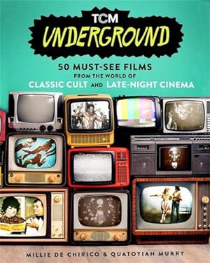 Seller image for TCM Underground: 50 Must-See Films from the World of Classic Cult and Late-Night Cinema by De Chirico, Millie, Murry, Quatoyiah [Paperback ] for sale by booksXpress