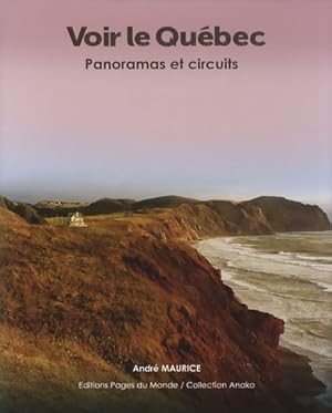 Voir le Qu bec : Panoramas et circuits - Andr  Maurice