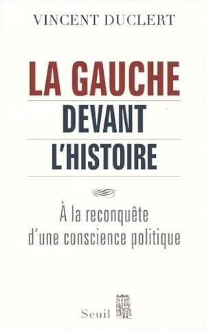 Bild des Verkufers fr La gauche devant l'histoire : A la reconqu?te d'une conscience politique - Vincent Duclert zum Verkauf von Book Hmisphres