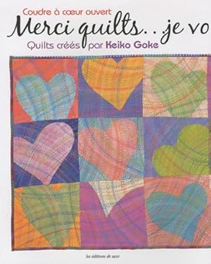 Coudre   coeur ouvert - merci quilts. Je vous aime. Quilts cr  s par keiko goke - Keiko Goke