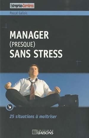 Immagine del venditore per Manager (presque) sans stress : 25 situations ? ma?triser - Pascal Gallois venduto da Book Hmisphres